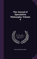 The Journal of Speculative Philosophy, Volume 6 1357068182 Book Cover