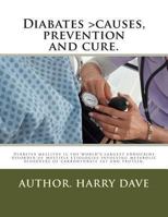 Diabates >causes, prevention and cure.: Diabates > causes, prevention and cure 1479374962 Book Cover