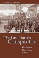 The Last Lincoln Conspirator: John Surratt's Flight from the Gallows 1591144078 Book Cover