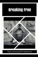 Breaking Free: Overcoming PCP Addiction B0FSF2J6G1 Book Cover
