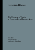 Heroes and Saints: The Moment of Death in Cross-cultural Perspectives 1847181600 Book Cover