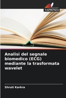 Analisi del segnale biomedico (ECG) mediante la trasformata wavelet (Italian Edition) 6207732731 Book Cover