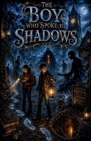 The Boy Who Spoke to Shadows (Scary Bedtime Stories for Kids) B0HC6VVFM4 Book Cover