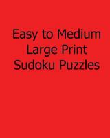 Easy to Medium Large Print Sudoku Puzzles: Fun, Large Print Sudoku Puzzles 1482551896 Book Cover