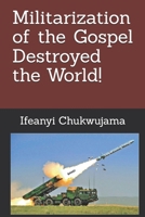 Militarization of the Gospel Destroyed the World! B0F8R8LLGC Book Cover