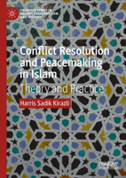 Conflict Resolution and Peacemaking in Islam (Palgrave Series in Islamic Theology, Law, and History) 3031539265 Book Cover
