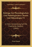 Beitrage Zur Physiologischen Und Pathologischen Chemie Und Mikroskopie V1: In Ihrer Anwendung Auf Die Praktische Medizin (1843) 1168491452 Book Cover