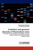 Evolution and genomic diversity of Plasmodium vivax: Plasmodium vivax: Evaluation of population structure, antigenic diversity and evolution through molecular means 3844303189 Book Cover