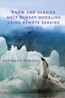 Snow and Glacier Melt Runoff Modeling using Remote Sensing and GIS 5667417634 Book Cover