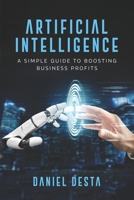 Artificial Intelligence: A Simple Guide to Boosting Business Profits B0BXN4213C Book Cover