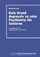 Kein Grund Depressiv Zu Sein: Psychiatrie Fur Senioren: Ein Leitfaden Fur Den Engagierten Haus- Und Facharzt 3824421399 Book Cover