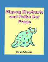Zigzag Elephants and Polka Dot Frogs 1520302479 Book Cover