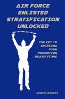 Air Force Enlisted Stratification Unlocked: The Key to Increase Your Promotion Board Score 0692081631 Book Cover