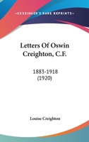 Letters of Oswin Creighton, 1883-1918 (Classic Reprint) 0548780692 Book Cover