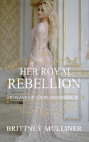 Her Royal Rebellion B08STPFM2H Book Cover