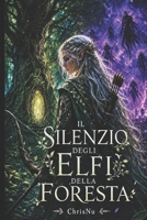 Il Silenzio degli Elfi della Foresta: Rifiutata dalla foresta. Dimenticata dal suo popolo. Ma il mondo aveva altri piani per lei. (Il Silenzio delle Essenze) (Italian Edition) B0H9BWWVS3 Book Cover