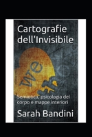 Cartografie dell'Invisibile: Semiotica, psicologia del corpo e mappe interiori (Italian Edition) B0G5Q1G11F Book Cover