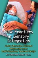 New Frontiers in Sensory Integration: Limbic Stimulation, Authentic Relationship and a Multi-Disciplinary Treatment Design 1581072651 Book Cover