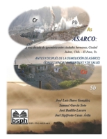 ASARCO: A una década de ignominia entre ciudades hermanas, Ciudad Juárez, Chih. – El Paso, Tx.: ANTES Y DESPUÉS DE LA DEMOLICIÓN DE ASARCO; CONSECUENCIAS AMBIENTALES Y DE SALUD (Spanish Edition) 1948150662 Book Cover