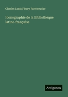 Iconographie de la Bibliothèque latine-française (French Edition) 3386058523 Book Cover