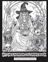 Witches Horror Coloring Book for Adults: A Wicked Collection of Creepy Illustrations for Adults and Teens | Witches Coloring Book for Stress Relief B0CNZ56GRQ Book Cover