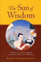 The Sun of Wisdom: Teachings on the Noble Nagarjuna's Fundamental Wisdom of the Middle Way 1570629994 Book Cover