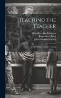 Teaching the Teacher: A First Book in Teacher Training 1022055097 Book Cover