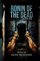 Ronin of the Dead: Book Six: A Zombie Action Thriller 1738127397 Book Cover