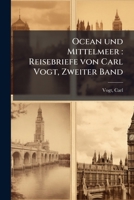 Ocean und Mittelmeer: Reisebriefe von Carl Vogt, Zweiter Band 1179585259 Book Cover