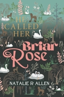 He Called Her Briar Rose (Fairytale) B0CKMH91F3 Book Cover