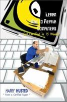 Learn How to Repair Computers: Get Certified in 15 Weeks 0759667780 Book Cover