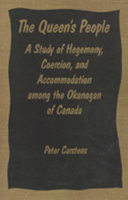 The Queen's People: A Study of Hegemony, Coercion, and Accommodation Among the Okanagan of Canada 0802068278 Book Cover