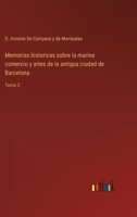 Memorias historicas sobre la marina comercio y artes de la antigua ciudad de Barcelona: Tomo 2 3368115766 Book Cover