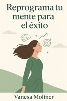 REPROGRAMA TU MENTE PARA EL ÉXITO (Spanish Edition) B0FD6ZBFMR Book Cover