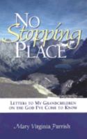 No Stopping Place : Letters to my Grandchildren on the God I've Come to Know 1577362098 Book Cover