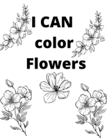 I CAN color Flowers: Flower Coloring Book For Kids B08VRN2XVB Book Cover