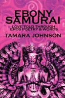 EBONY SAMURAI: Love told through Eros Poetry and Words 1425993133 Book Cover