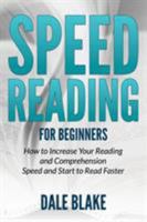 Speed Reading For Beginners: How to Increase Your Reading and Comprehension Speed and Start to Read Faster 1681859718 Book Cover