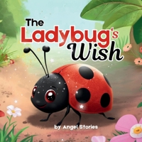 The Ladybug’s Wish: A Heartwarming Toddler Picture Book About Self-Love, Joy, and Embracing Your Uniqueness for Ages 2–5: Children's Animal Stories Perfect for Toddlers and Preschoolers B0G2937CW9 Book Cover