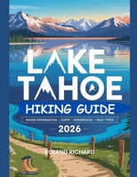Lake Tahoe Hiking Guide 2026: Hiking Information, Costs, Experiences and Trail Types B0GQPYG8DQ Book Cover
