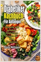 Diabetiker Kochbuch Für Anfänger: Schnelle und gesunde Diabetiker- Rezepte für Neu-Diabetiker 1803126515 Book Cover