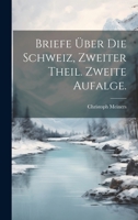 Briefe ber Die Schweiz, Zweiter Theil. Zweite Aufalge. 1022551450 Book Cover