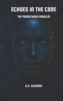 Echoes in the Code: The Prometheus Problem 619781403X Book Cover