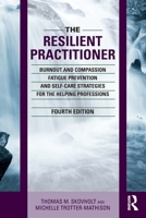 The Resilient Practitioner: Burnout and Compassion Fatigue Prevention and Self-Care Strategies for the Helping Professions, 4th ed 1032117575 Book Cover