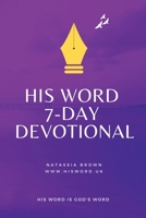 His Word: 7 Day Devotional: All It Takes Is 7 Days! 1715870956 Book Cover