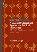 A Classical Philosophical Approach to Artificial Intelligence: Merging Technology and Humanity 3032184614 Book Cover