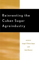 Reinventing the Cuban Sugar Agroindustry 0739110004 Book Cover