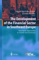 The Development of the Financial Sector in Southeast Europe: Innovative Approaches in Volatile Environments 3642057926 Book Cover