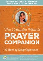 The Catholic Mom's Prayer Companion: A Book of Daily Reflections 1594716617 Book Cover