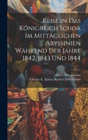Reise in Das Königreich Schoa Im Mittäglichen Abyssinien Während Der Jahre 1842, 1843 Und 1844 1020299150 Book Cover